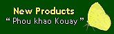 New Products Phou Khao Kouay